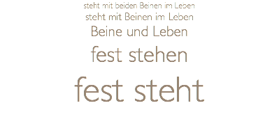 steht mit beiden Beinen im Leben steht mit Beinen im Leben Beine und Leben fest stehen fest steht 