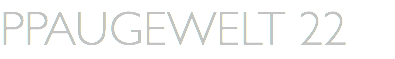PPAUGEWELT 22